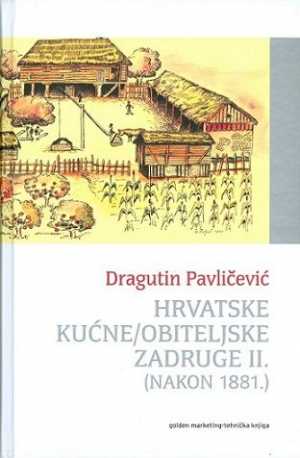 HRVATSKE KUĆNE/OBITELJSKE ZADRUGE II.(nakon 1881.)
